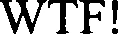 Official representation of trade mark WO0000001301290 — WTF!