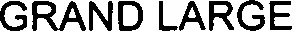 Official representation of trade mark WO0000001275972 — GRAND LARGE