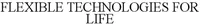 Official representation of trade mark WO0000001369062 — FLEXIBLE TECHNOLOGIES FOR LIFE